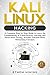 Kali Linux Hacking: A Complete Step by Step Guide to Learn the Fundamentals of Cyber Security, Hacking, and Penetration Testing. Includes Valuable Basic Networking Concepts.