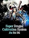 Super Dragon Cultivation System: Book 11