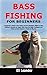 Bass Fishing for Beginners:...
