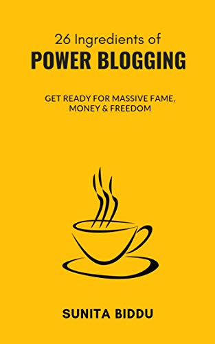 26 Ingredients of Power Blogging : Get ready for massive money, name and popularity