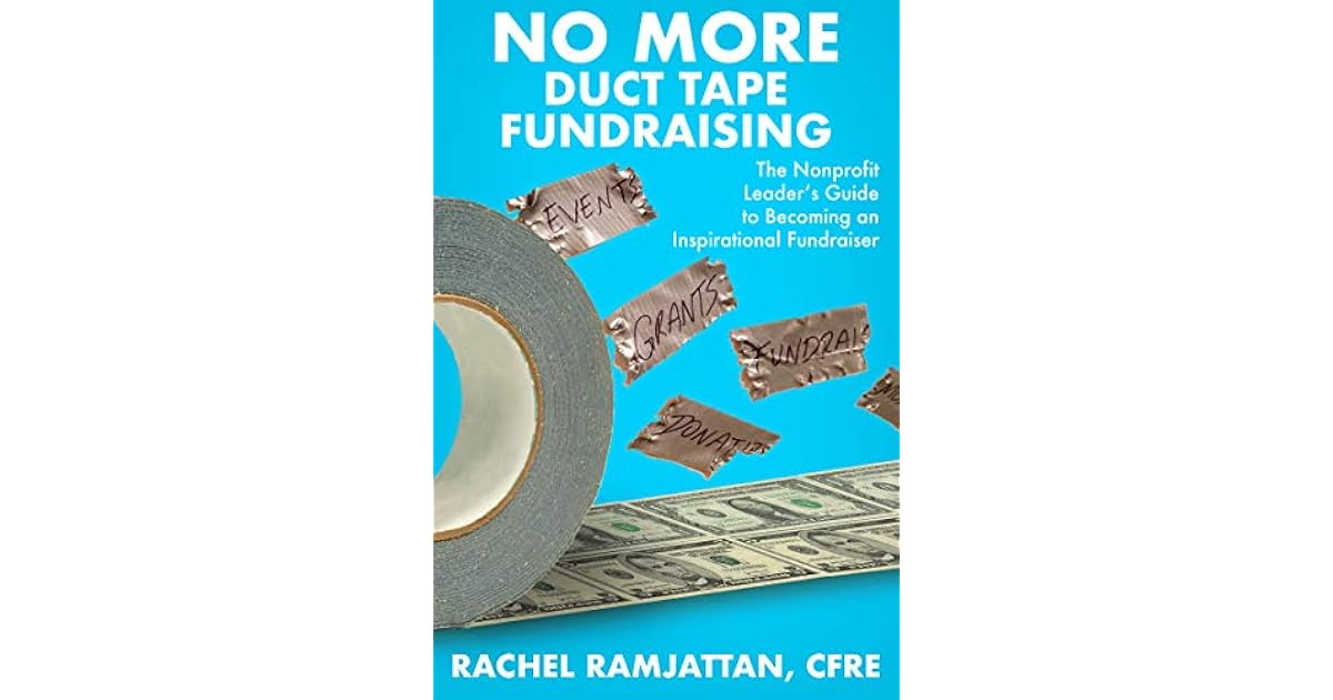 No More Duct Tape Fundraising The Nonprofit Leader’s Guide to