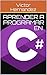 Aprender a programar en C# (Aprendiendo a programar nº 2) (Spanish Edition)
