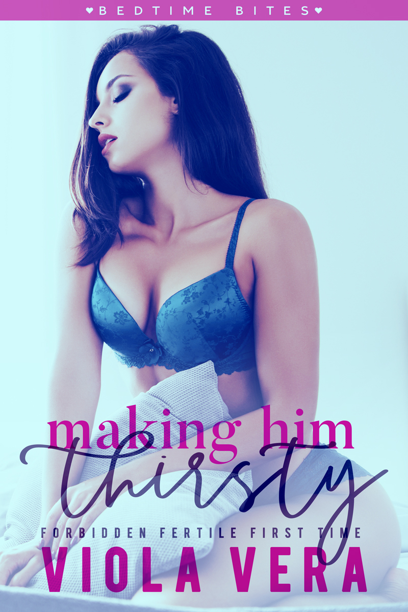 Making Him Thirsty: Forbidden Fertile First Time (Bedtime Bites Book 5)