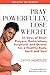 Pray Powerfully, Lose Weight by Cathy Morenzie Pray Powerfully, Lose Weight by Cathy Morenzie