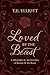 Loved by the Beast: A Historical Retelling of Beauty and the Beast (The Beast's Legacy Book 1)