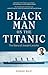 Black Man on the Titanic: The Story of Joseph Laroche (Book on Black History, Gift for Women, African American History, and for Readers of Titanic a Survivor's Story)