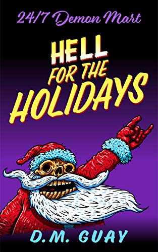 Hell for the Holidays: A 24/7 Demon Mart Christmas Special (24/7 Demon Mart Stories #1)