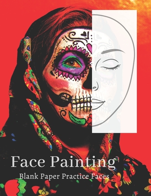 Day of the Dead Makeup Blank Faces Paper Sheets Workbook to Practice & Record Different Looks: Accessory Workbook for Practice & Visual Recording of ... & Glamour for Young & Mature Woman and Girls)