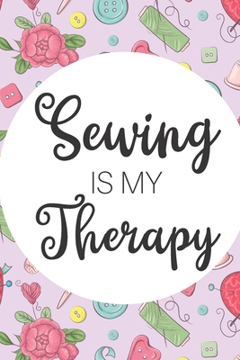 Sewing Is My Therapy: Gifts For People Who Love To Sew: Blank Paperback Journal: Ideal For Jotting Down Notes, Measurements And More! Includes Coloring Page!