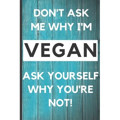 Blank Vegan Recipe Book To Write In Don T Ask Me Why I M Vegan Funny Blank Vegan Vegetarian Cookbook For Everyone Men Dad Son Chefs Kids Daughter Collect The Recipes