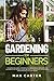 Gardening For Beginners: Th...