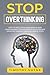 Stop Overthinking: How to D...