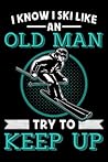 I Know I Ski Like An Old Man Try To Keep Up: Ski Lover Gifts - Small Lined Journal or Notebook | Christmas gift ideas, Ski journal gift | 6x9 Journal Gift Notebook with 119 Lined Pages