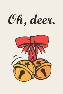 Christmas Notebook,Oh deer: Winter Journal , Planner - Funny Wide Lined Writing, prepare ,Giftsfor Christmas, New Year,puns word
