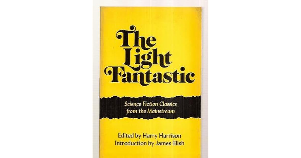 The Light Fantastic Science Fiction Classics From The Mainstream by