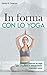 In forma con lo Yoga by Stella Di Chierico