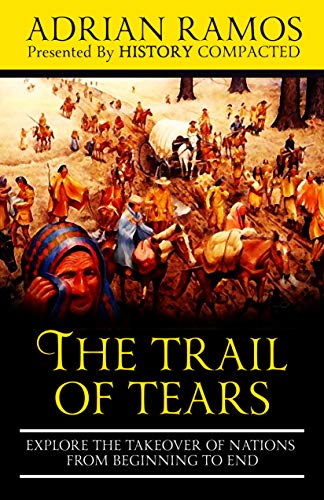 The Trail of Tears: Explore the Takeover of Nations from Beginning to End (Kindle Edition)