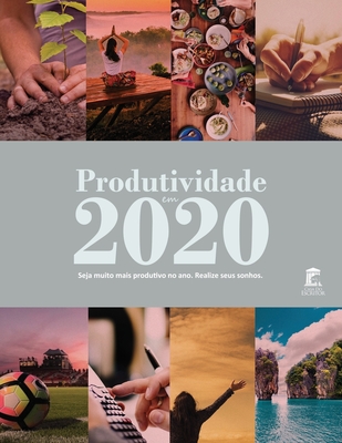 Produtividade em 2020: Seja muito mais produtivo no ano. Realize seus sonhos. (Portuguese Edition)