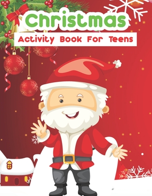 Christmas Activity Books For Teens: An Effective Holiday Coloring, Drawing, Word Search, Maze, Games, and Puzzle Art Activities Book for Boys and Girls Ages 6, 7, 8, 9, and 10 Years Old