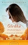 Oleńka. Panienka z Białego Dworu (Wiek miłości, wiek nienawiści, #1)