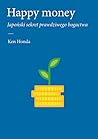 Happy money. Japoński sekret prawdziwego bogactwa by Ken Honda