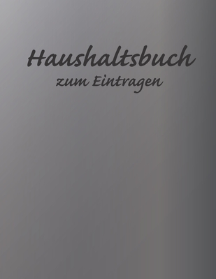 Haushaltsbuch zum Eintragen: Übersichtlicher Haushaltsplaner für Paare, WGs & Singles im A4 Fomat zum Eintragen Ausgaben. Geld Sparen durch einfache ... Ausgaben. Design Aluminium 2 (German Edition)