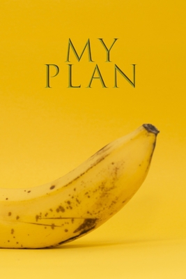 My Plan: Banana My Plan Your Meals Weekly (Daily Week Healthy Food Planner / Diary / Log / Journal / Calendar): Meal Prep And Planning Grocery List Amazing Motivation Simple Plan