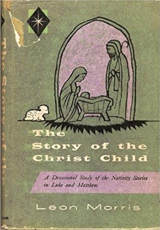 The Story of the Christ Child: A Devotional Study of the Nativity Stories in St. Luke and St. Matthew