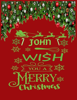 JOHN wish you a merry christmas: A Creative Holiday Coloring, Drawing, Word Search, Maze, Crosswords, Matching, Color by Number, Recipes and Word Scramble Activities Book for Boys and Girls Ages 6, 7, 8, 9,10, 11 and 12 Years