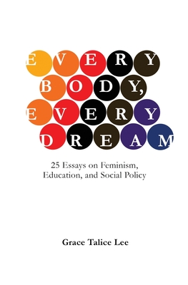 Every Body, Every Dream: 25 Essays on Feminism, Education, and Social Policy