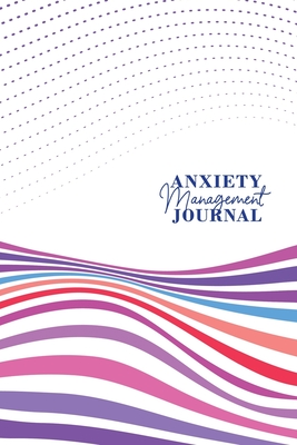 Anxiety Management Journal: Journalling notebook will challenge you and give you a profound insight about life