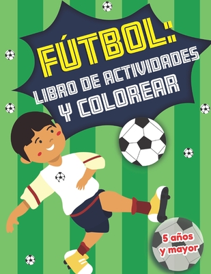 Fútbol: libro de actividades y colorear 5 años y mayor: Soccer en Español educacional para preescolar y Kinder (Spanish Edition)