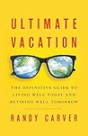 Book cover for Ultimate Vacation: The Definitive Guide to Living Well Today and Retiring Well Tomorrow