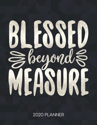 Blessed Beyond Measure Quotes Blessed Beyond Measure 2020 Planner: Weekly Planner With Christian Bible  Verses Or Quotes Inside By Not A Book