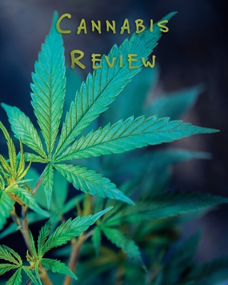 Cannabis Review: Marijuana Review & Rating Journal / Log Book. Cannabis Accessories & Gift Idea For Medical & Personal Cannabis Tasting | Paper Blank Notebook Less Stress More Fun