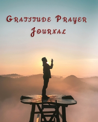 Gratitude Prayer Journal: 3 Month Practice Gratitude and Mindfulness Paper Blank Notebook Journal | Inspirational Guide to More Prayer and Less Stress