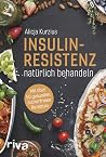 Insulinresistenz natürlich behandeln: Mit über 60 gesunden, zuckerfreien Rezepten