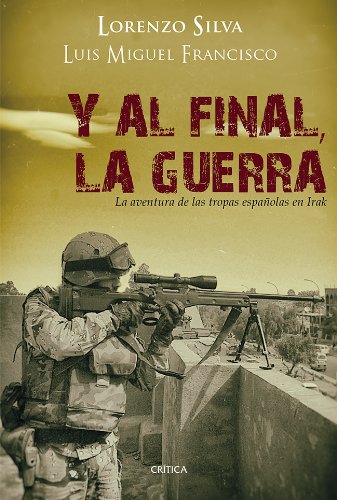 Portada de Y al final, la guerra: La aventura de las tropas españolas en Irak, de Lorenzo Silva