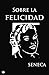 Sobre la felicidad: De Vita Beata (Spanish Edition)