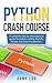 Python crash course: A complete step by step beginner guide for python coding, NumPy, Pandas and Data Visualization.