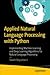 Applied Natural Language Processing with Python: Implementing Machine Learning and Deep Learning Algorithms for Natural Language Processing