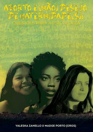 Aborto e (Não) Desejo de Maternidade(s): questões para a Psicologia
