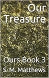 Our Treasure by S.M. Matthews Our Treasure by S.M. Matthews
