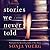 Stories We Never Told
