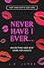 Never Have I Ever... An Exciting and Sexy Adult Game by J.R.    James