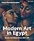 Modern Art in Egypt: Identity and Independence, 1850–1936