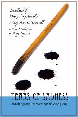 Years of Sadness: Selected Autobiographical Writings of Wang Anyi (Cornell East Asia Series)