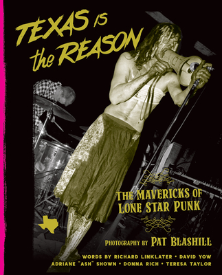 TEXAS IS THE REASON: The Mavericks of Lone Star Punk (Hardcover)