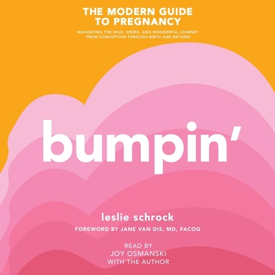 Bumpin': The Modern Guide to Pregnancy: Navigating the Wild, Weird, and Wonderful Journey From Conception Through Birth and Beyond