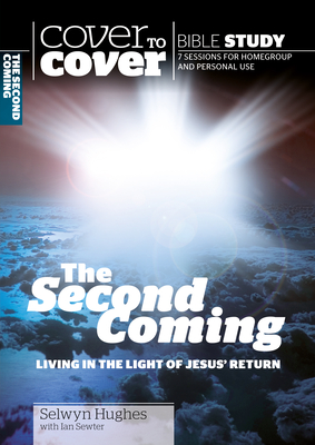 The Second Coming: Living In The Light Of Jesus' Return (Cover To Cover)